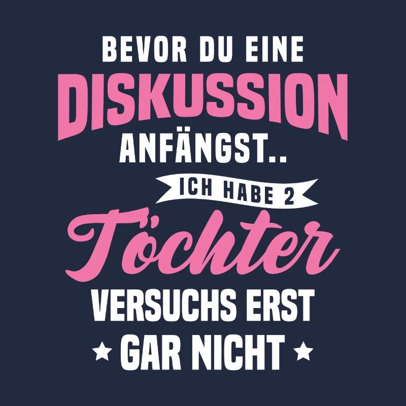 Bevor Du Diskussion Anfängst Ich Habe 2 Töchter
