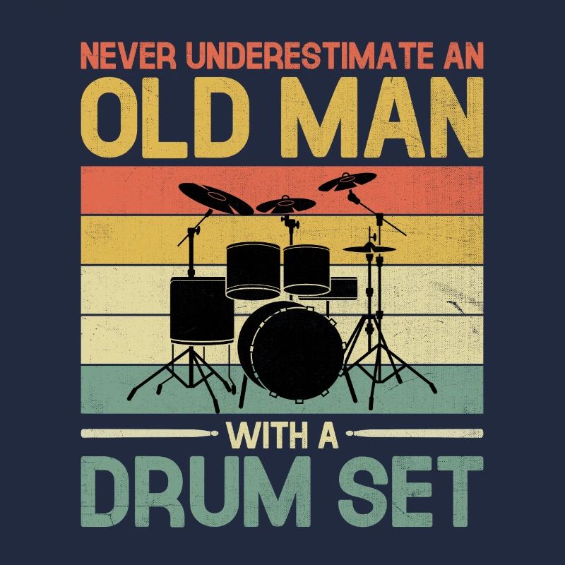 Never Underestimate An Old Man With A Drum Set