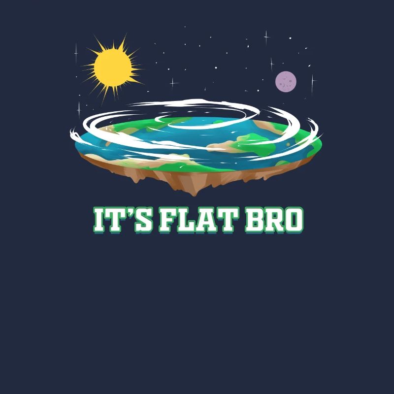Flat Earth It's Flat Bro Conspiracy Flat Earth