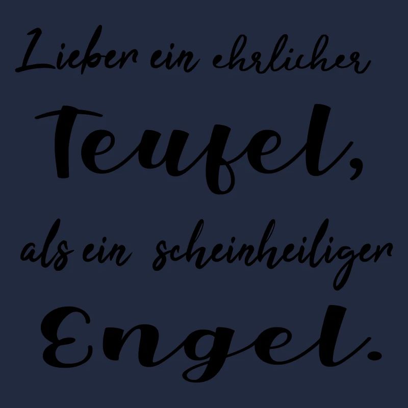 Lieber ein ehrlicher Teufel, als ein schein...