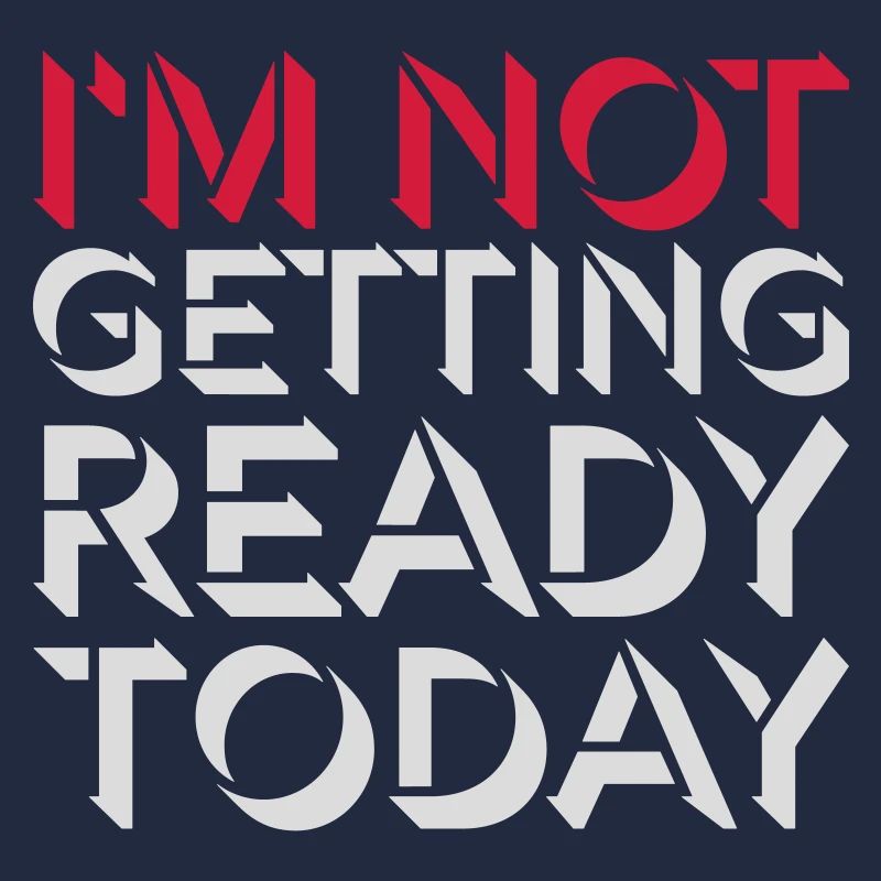 not getting ready today