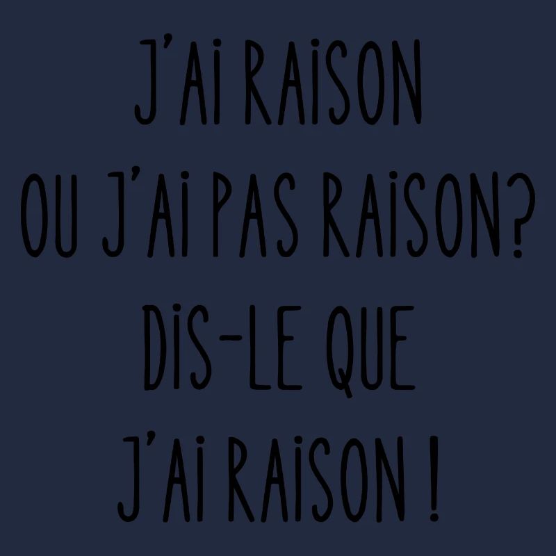 j'ai raison ou j'ai pas raison?