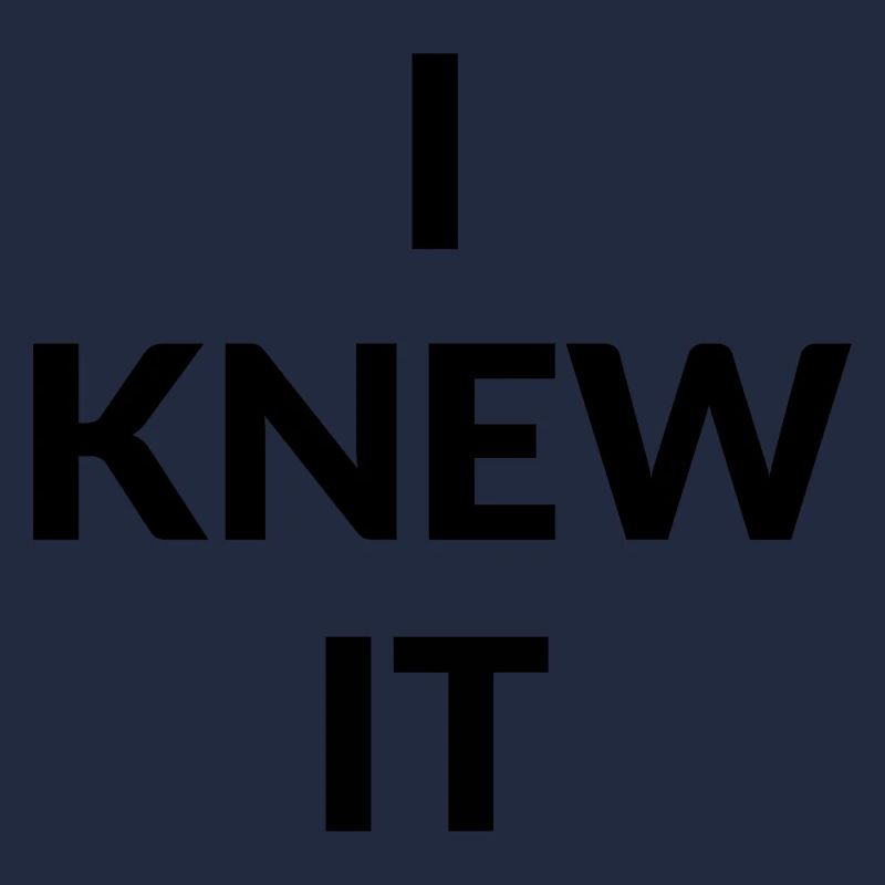 I knew It