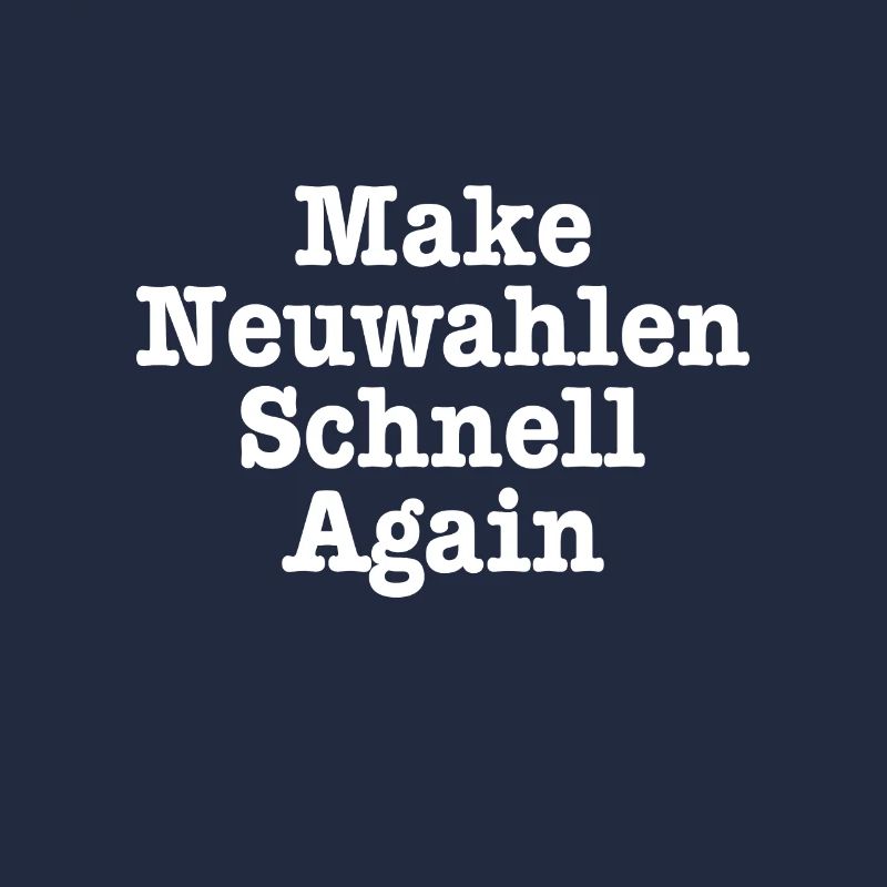 Make Germany Great Make Neuwahlen Schnell Again