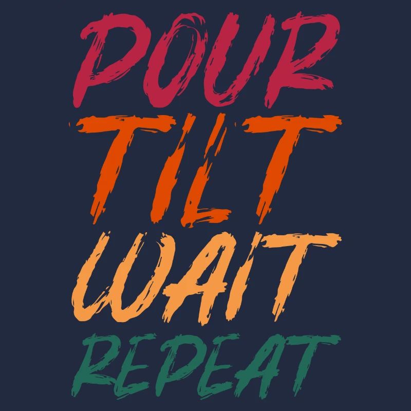 Pour Tilt Wait Repeat