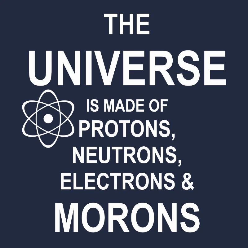 Protons, Neutrons, Morons - Atom, Geschenk