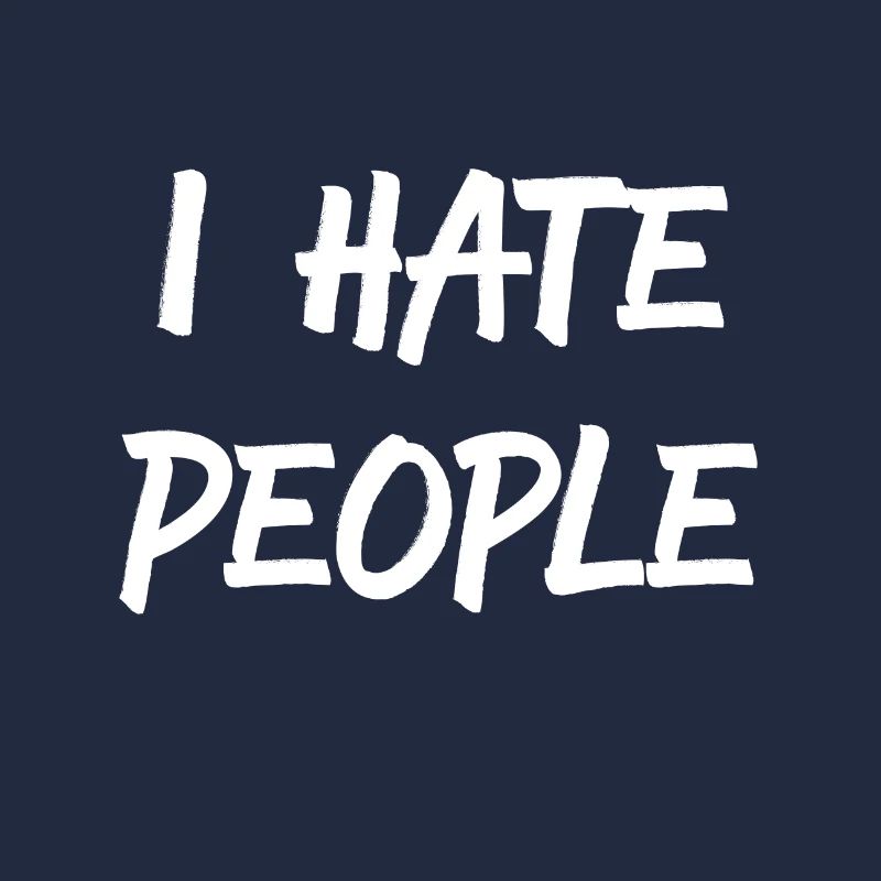 I Hate People Ich hasse Menschen Everyone