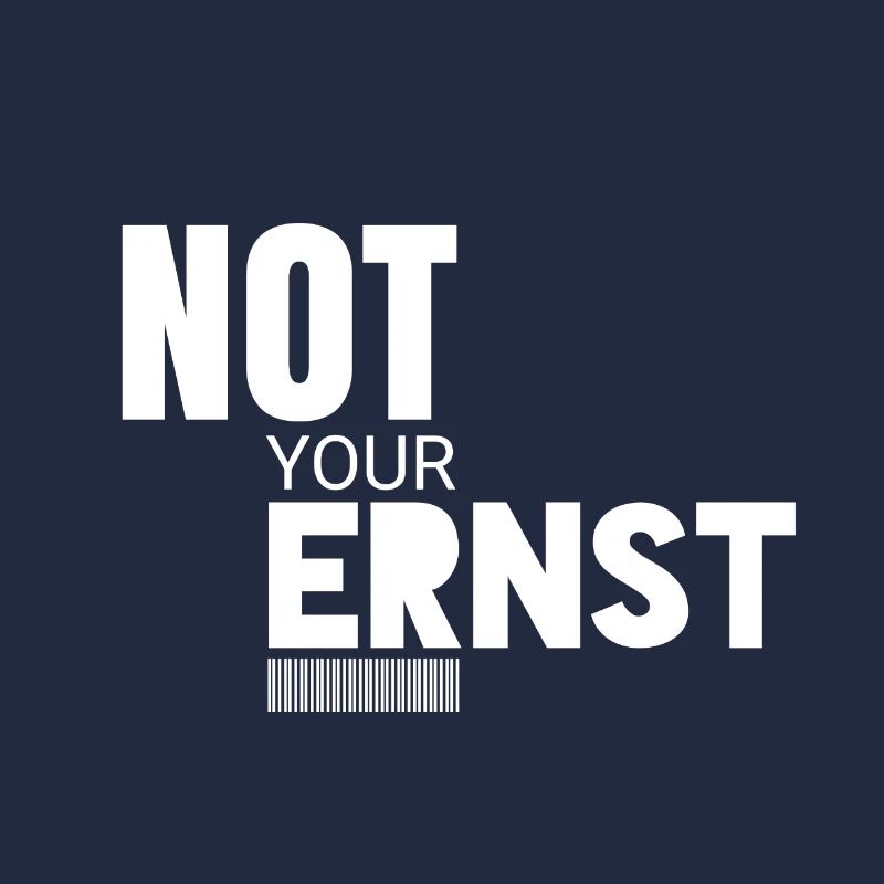 Not Your Ernst Nicht dein Ernst