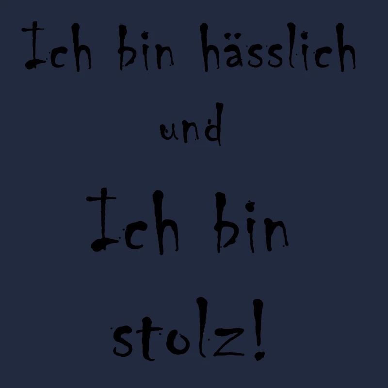 Ich bin hässlich und ich bin stolz!