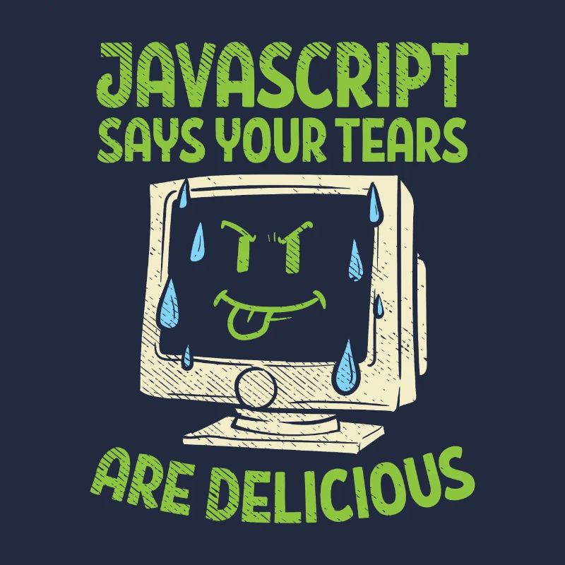 JavaScript Says Your Tears Are Delicious For Compu