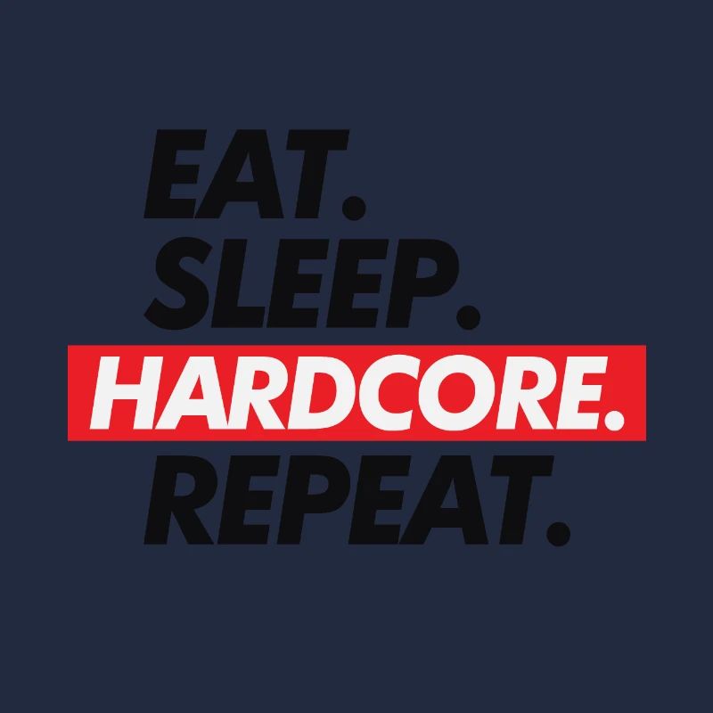 Hard Core Eat Sleep Repeat