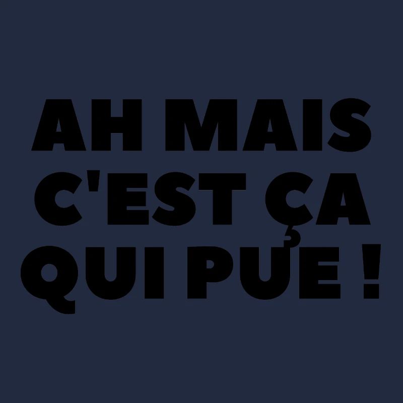 Ah mais c'est ça qui pue !