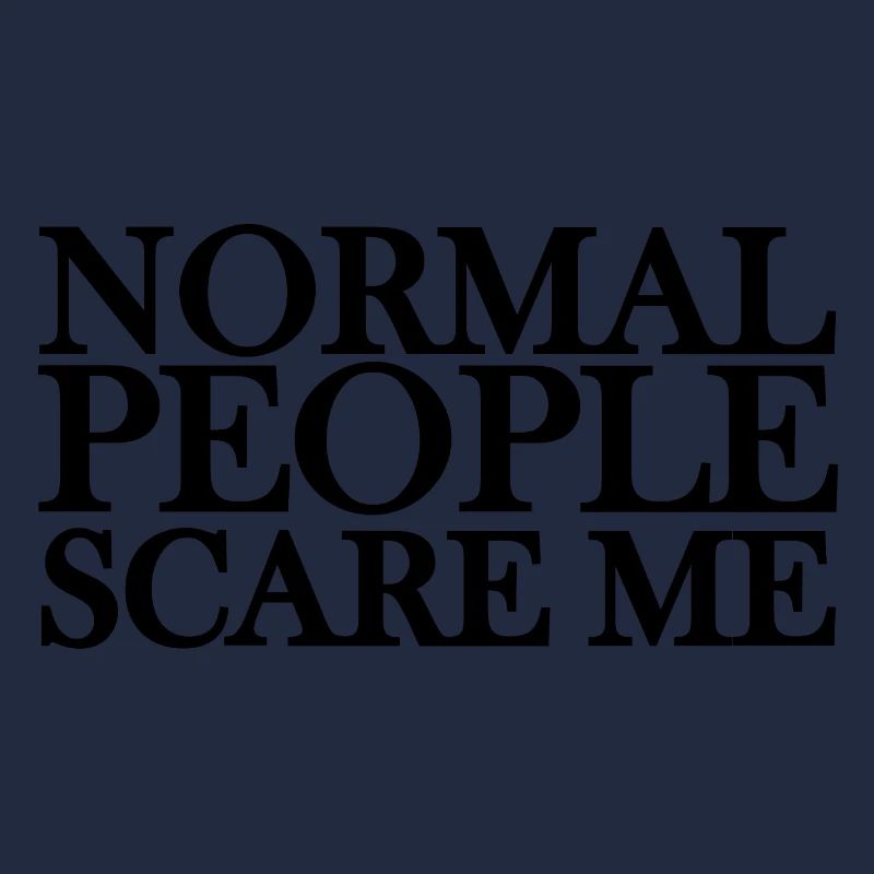 Normal people scare me
