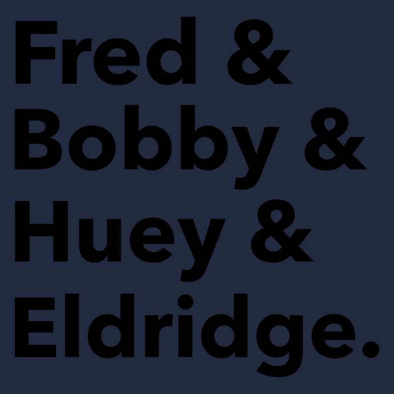 Fred & Bobby & Huey & Eldridge