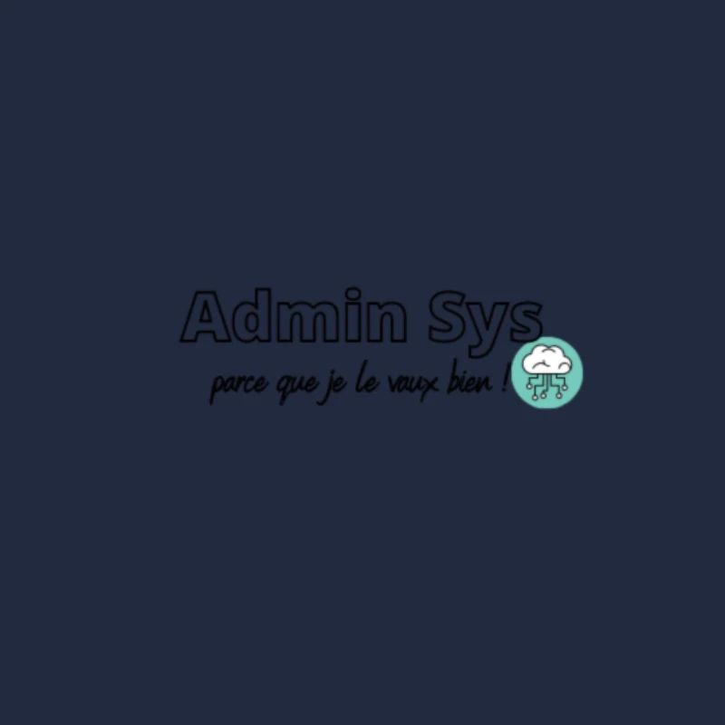 Admin Sys, parce que je le vaux bien !