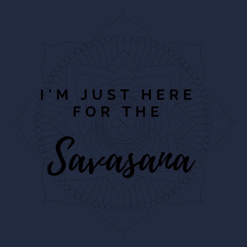 I m just here for the savasana