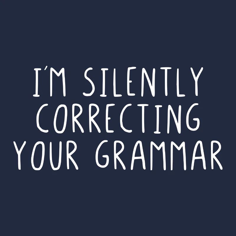 I'm silently correcting your grammar