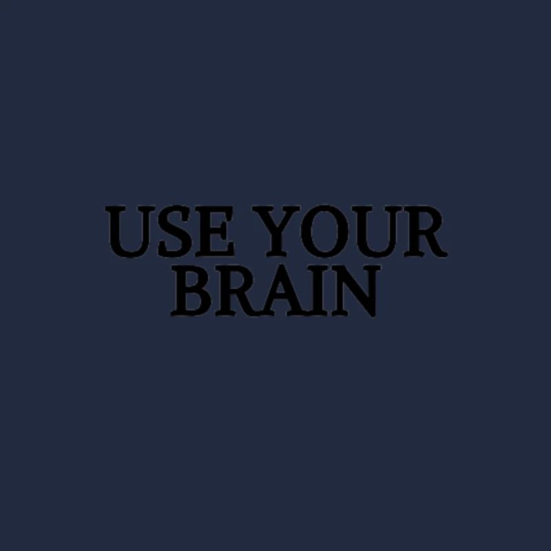 USE YOUR BRAIN