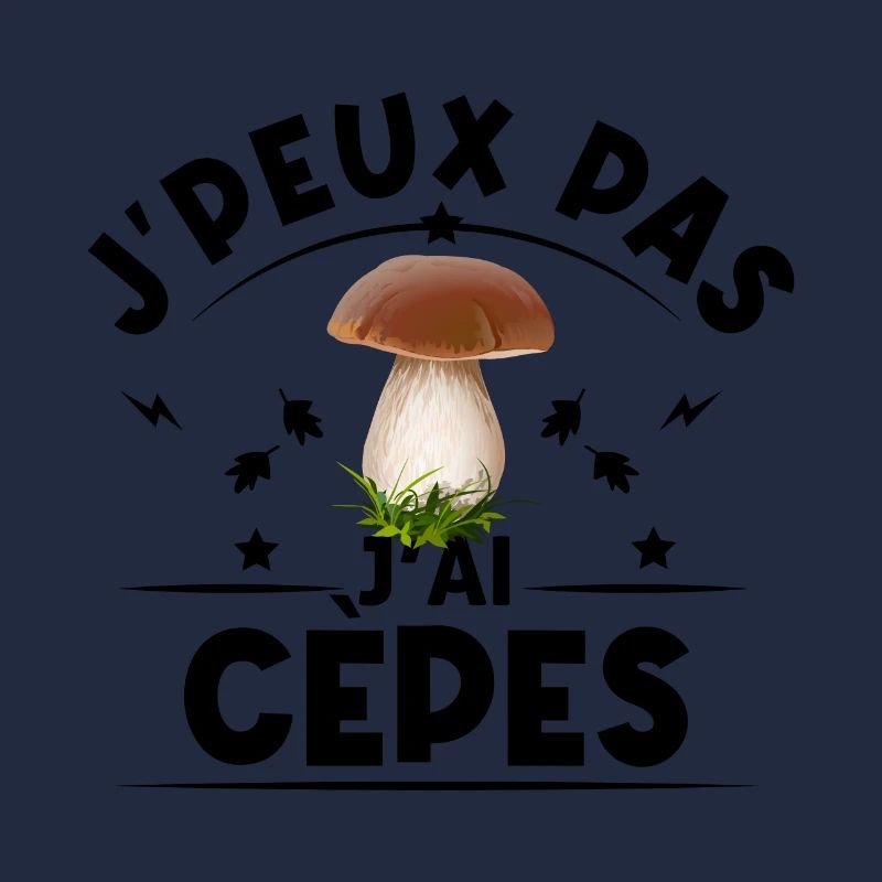 Je peux pas j'ai cèpes humour champignons cèpes