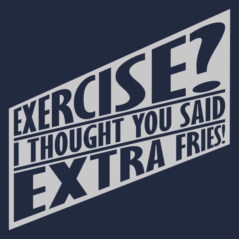 Exercise Extra Fries Zitat