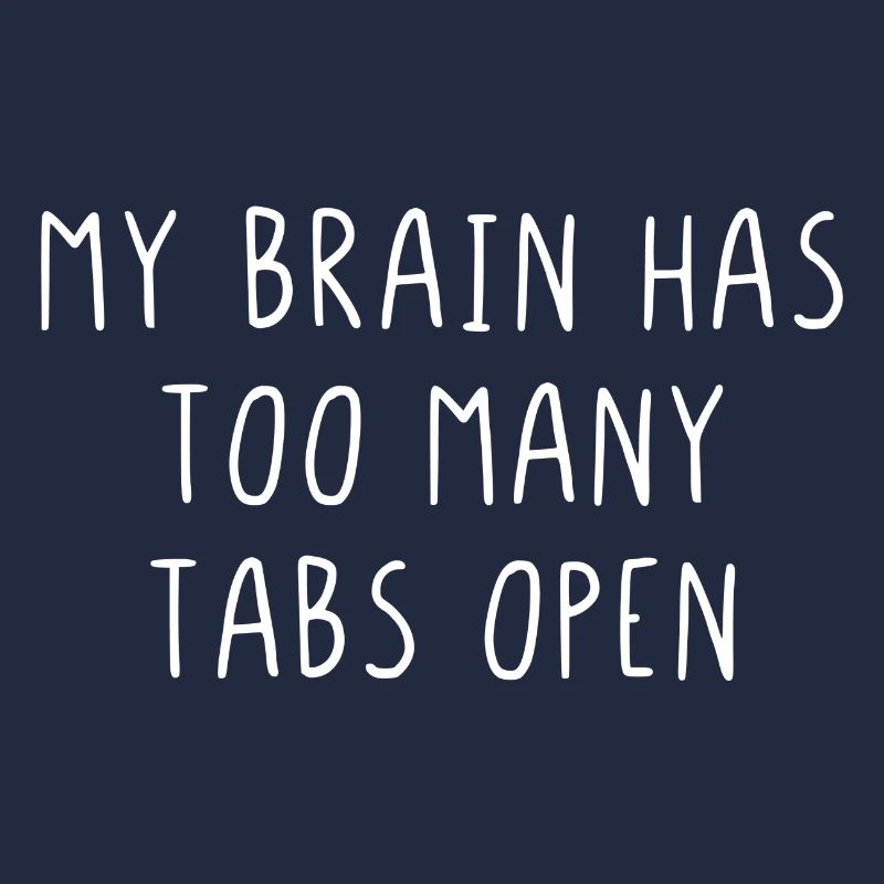 My brain has too many tabs open