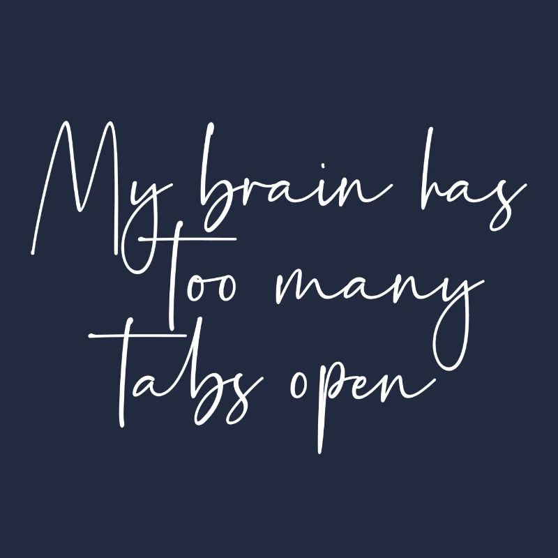 My brain has too many tabs open