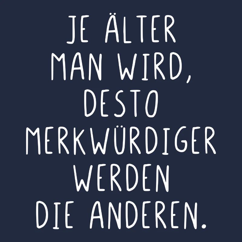 Je älter man wird je merkwürdiger werden Menschen