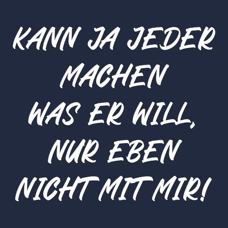 Kann ja jeder machen was er will nur nicht mit mir
