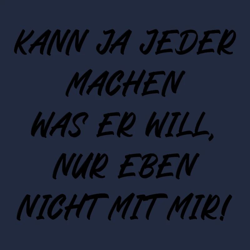 Kann ja jeder machen was er will nur nicht mit mir