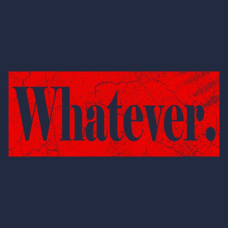 Whatever