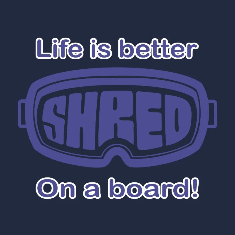Snowboard - Life is better on a board
