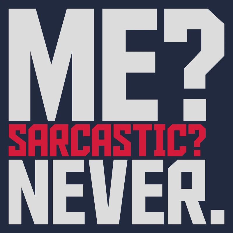 me sarcastic never Zitat