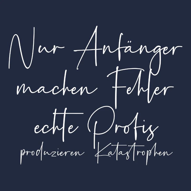 Nur Anfänger machen Fehler Profis Katastrophen