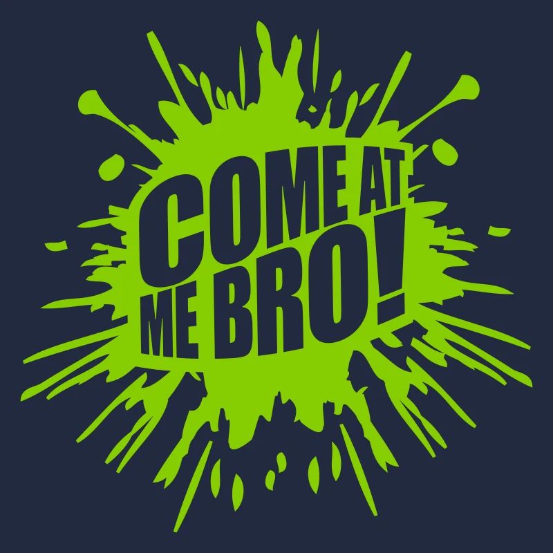 come at me bro