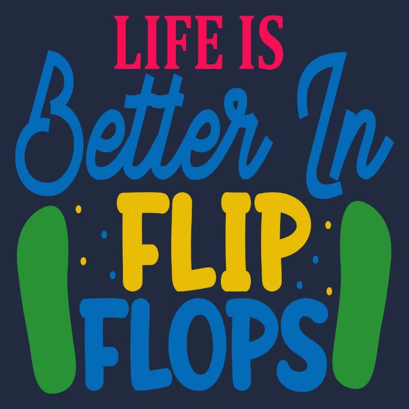 Life is better in Flip Flops