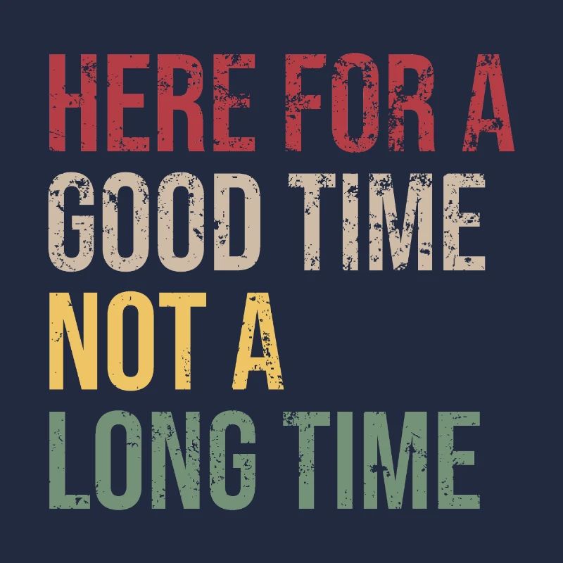 Here for a Good Time Not a Long Time