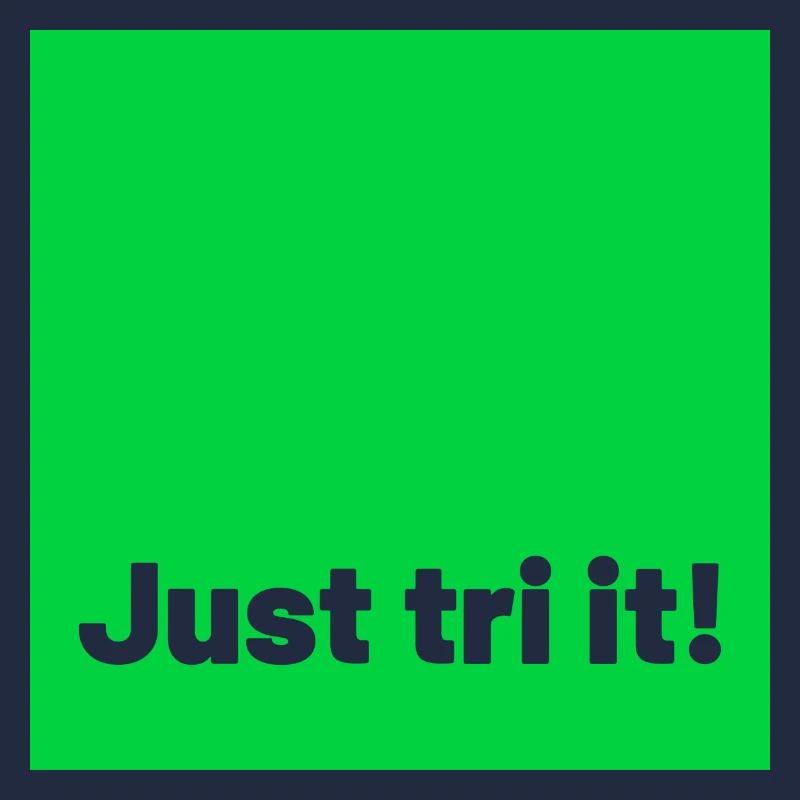 just tri it green