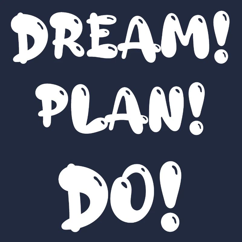 Dream! Plan! Do!