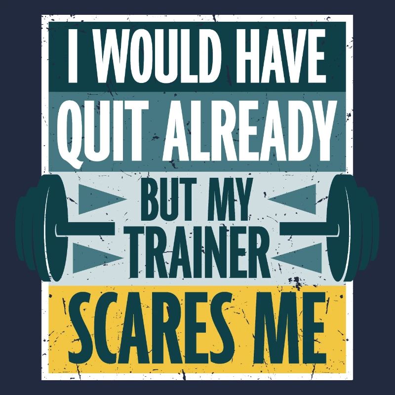 I Would Have Quit Already But My Trainer Scares Me