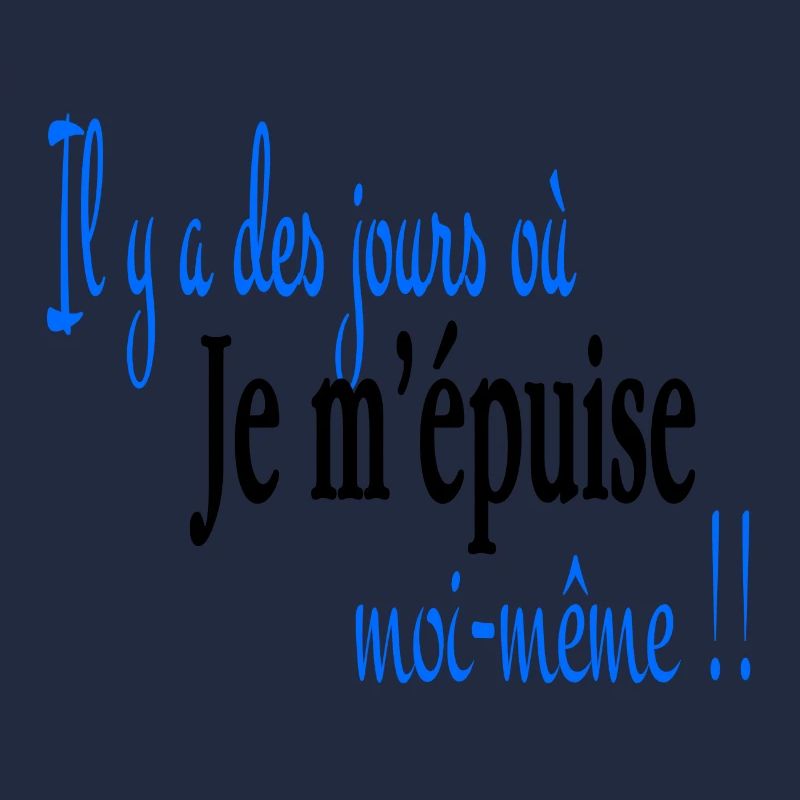 Je m' épuise moi même