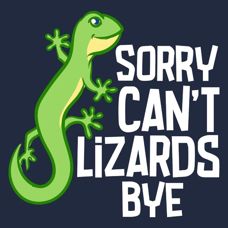 Sorry Can't Lizards Bye