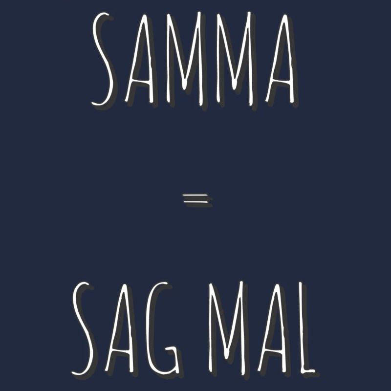 Samma = Sag mal