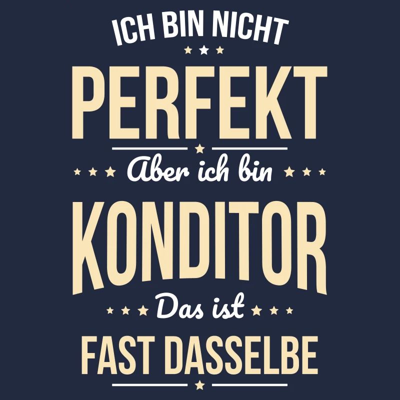Ich bin nicht perfekt aber ich bin Konditor