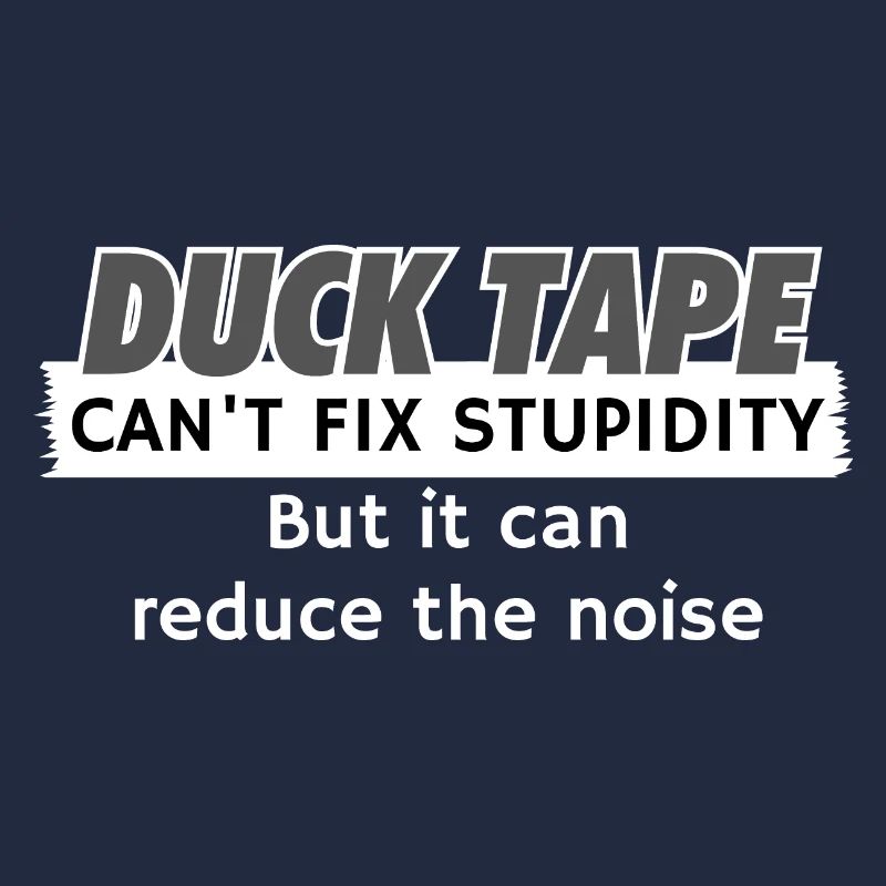 Duck Tape can't fix stupidity