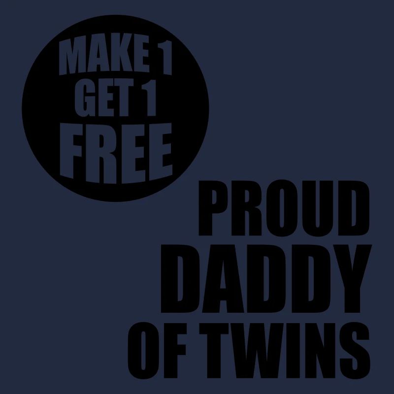 MAKE 1 GET 1 FREE - Proud Daddy of Twins