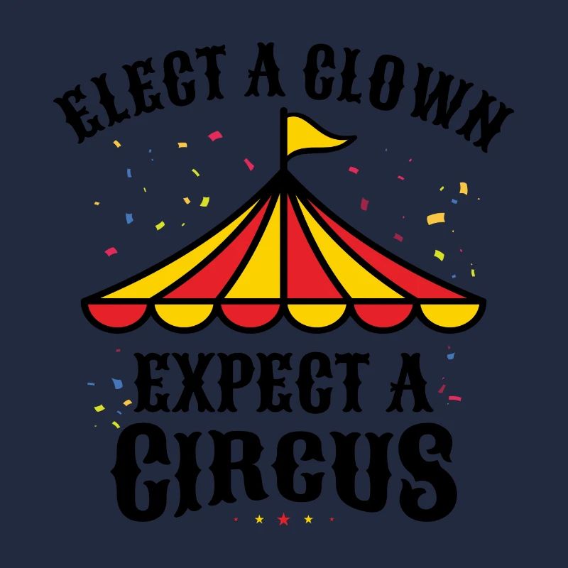 ELECT A CLOWN EXPECT A CIRCUS