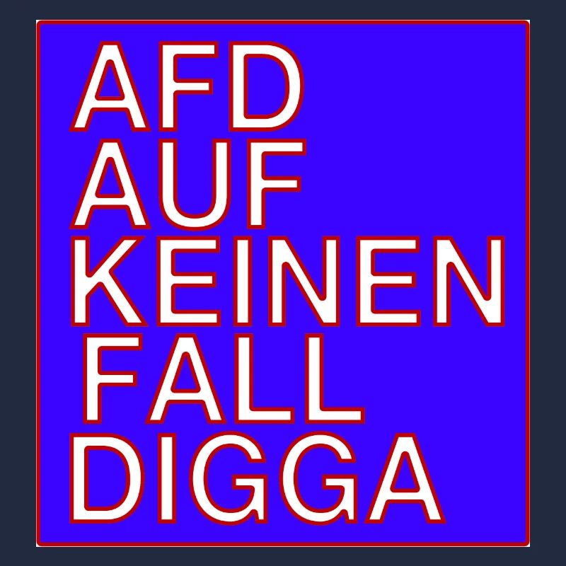 AFD auf keinen Fall Digga!