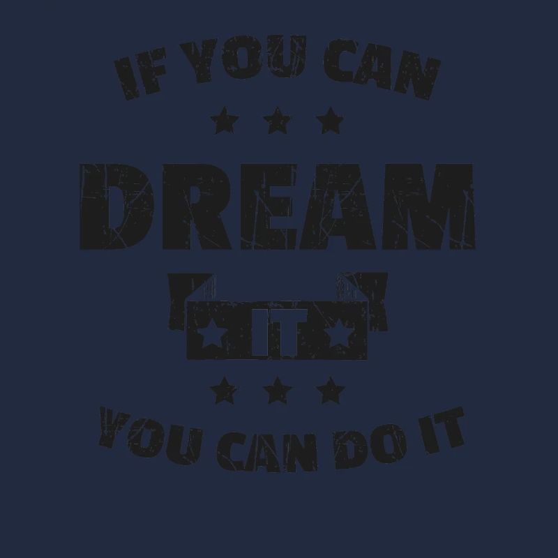 IF YOU CAN DREAM IT YOU CAN DO IT
