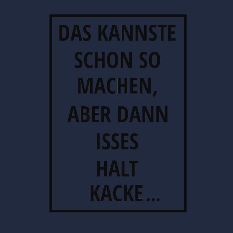 DAS KANNSTE SCHON SO MACHEN ABER DANN ISSES HALT