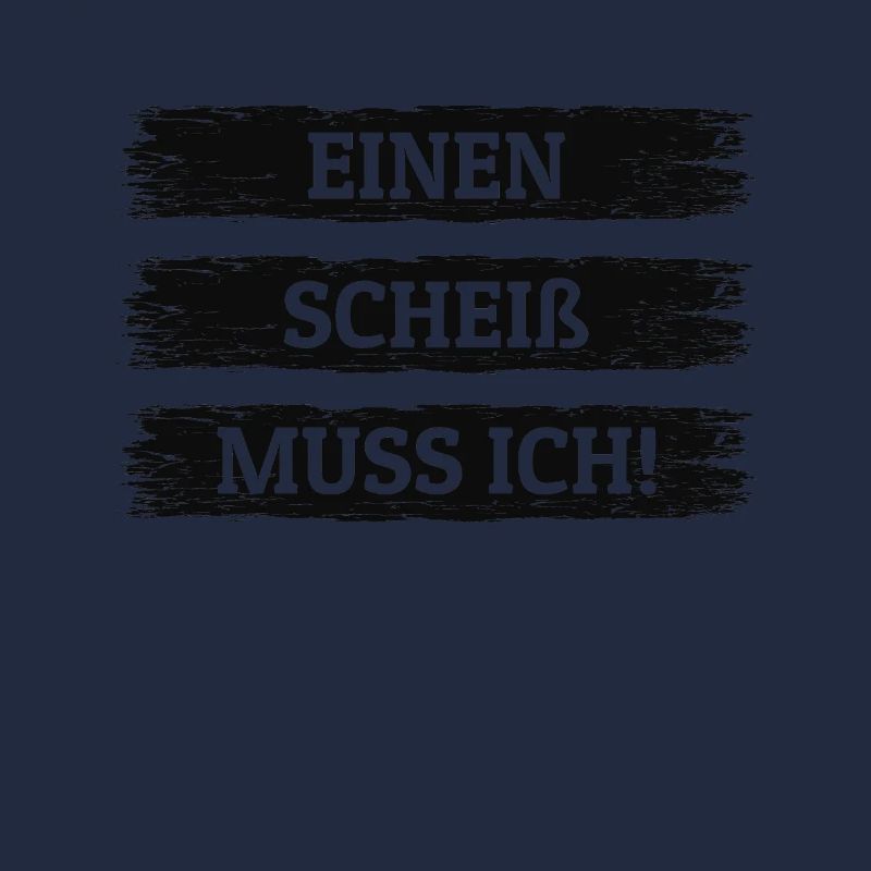EINEN SCHEIß MUSS ICH